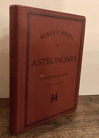 Jospeh Norman Lockyer Astronomia. Nuova versione libera con note ed aggiunte di Giovanni Celoria 1895 Milano Hoepli